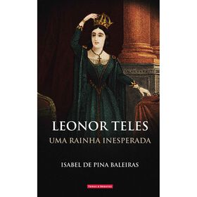Uma Rainha Inesperada - Leonor Teles De Isabel De Pina Baleiras