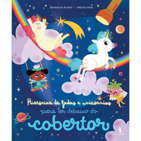 Histórias De Fadas E Unicórnios Para Ler Debaixo Do Cobertor De Bénédicte Rivière E Heloise Mab