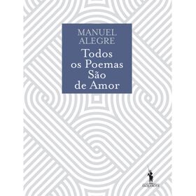 Todos Os Poemas São De Amor De Manuel Alegre