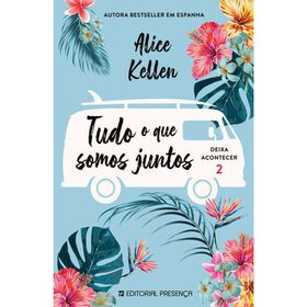 Deixa Acontecer Nº 2 - Tudo O Que Somos Juntos De Alice Kellen