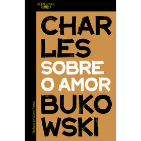 Sobre O Amor De Charles Bukowski
