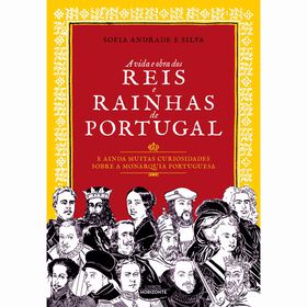 A Vida E Obra Dos Reis E Rainhas De Portugal De Sofia Andrade E Silva