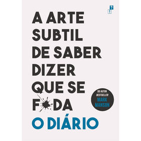 A Arte Subtil De Saber Que Se F*Da - O Diário De Mark Manson