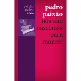 Nós Não Nascemos Para Morrer De Pedro Paixão
