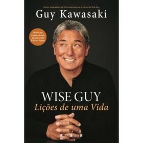 Wise Guy - Lições De Uma Vida De Guy Kawasaki