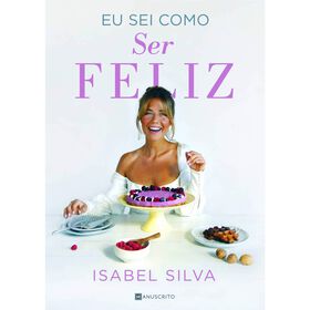 Eu Sei Como Ser Feliz De Isabel Silva