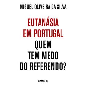 Eutanásia Em Portugal - Quem Tem Medo Do Referendo? De Miguel Oliveira Da Silva