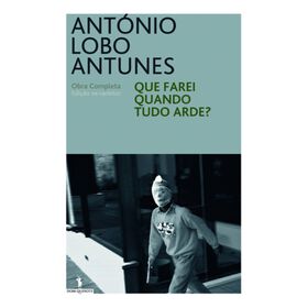 Que Farei Quando Tudo Arde? De António Lobo Antunes