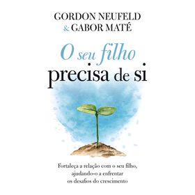 O Seu Filho Precisa De Si De Gordon Neufeld E Gabor Maté