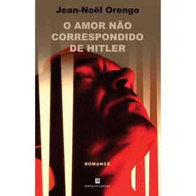 O Amor Não Correspondido De Hitler De Jean-Noel Orengo