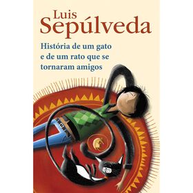 História De Um Gato E De Um Rato Que Se Tornaram Amigos De Luis Sepúlveda