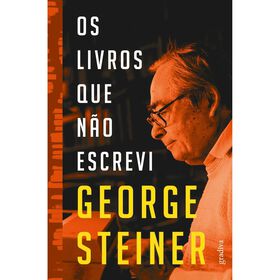 Os Livros Que Não Escrevi De George Steiner
