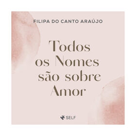 Todos Os Nomes São Sobre Amor De Filipa Do Canto Araújo