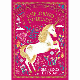 Unicórnio Dourado - Segredos E Lendas De Selwyn E. Phipps