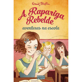 A Rapariga Rebelde - Aventuras Na Escola De Enid Blyton