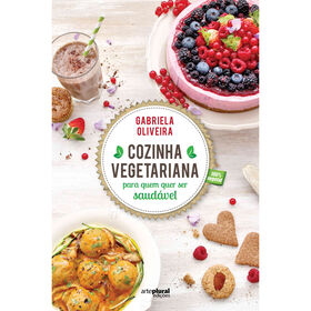 Cozinha Vegetariana Para Quem Quer Ser Saudável De Gabriela Oliveira