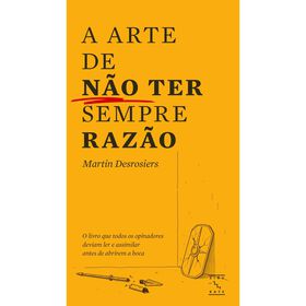 A Arte De Não Ter Sempre Razão De Martin Desrosiers