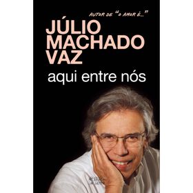 Aqui Entre Nós De Júlio Machado Vaz