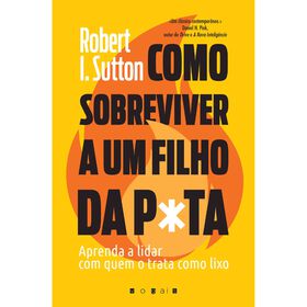 Como Sobreviver A Um Filho Da P*Ta De Robert I. Sutton