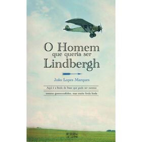 O Homem Que Queria Ser Lindbergh De João Lopes Marques