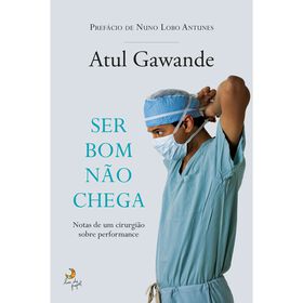 Ser Bom Não Chega De Atul Gawande