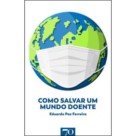 Como Salvar Um Mundo Doente De Eduardo Paz Ferreira