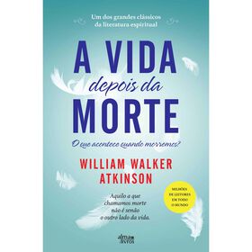 A Vida Depois Da Morte De William Walker Atkinson