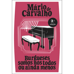 Burgueses Somos Nós Todos Ou Ainda Menos De Mário De Carvalho