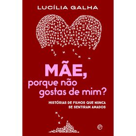 Mãe, Porque Não Gostas De Mim? De Lucília Galha