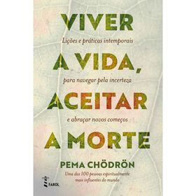 Viver A Vida, Aceitar A Morte De Pema Chödrön