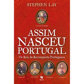 Assim Nasceu Portugal - Os Reis Da Reconquista Portuguesa De Stephen Lay