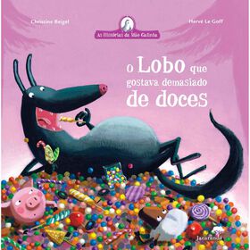 O Lobo Que Gostava Demasiado De Doces De Hervé Le Goff E Christine Beigel