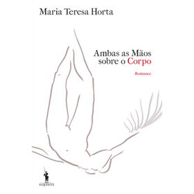 Ambas As Mãos Sobre O Corpo De Maria Teresa Horta