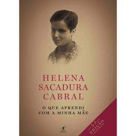O Que Aprendi Com A Minha Mãe De Helena Sacadura Cabral