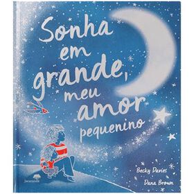 Sonha Em Grande, Meu Amor Pequenino