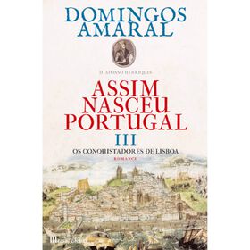 Assim Nasceu Portugal (Volume Iii) - Os Conquistadores De Lisboa De Domingos Amaral