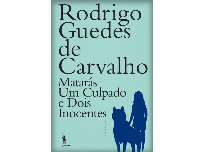 Livro Matarás Um Culpado E Dois Inocentes De Rodrigo Guedes Carvalho