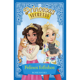 Princesas Secretas - Felinos Fofinhos (Livro 7) De Rosie Banks