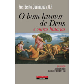 O Bom Humor De Deus E Outras Histórias De Frei Bento Domingues