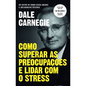 Como Superar As Preocupações E Lidar Com O Stress De Dale Carnegie