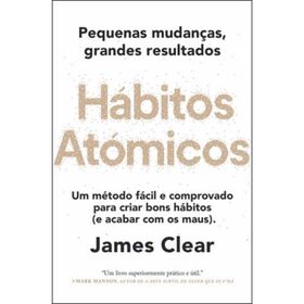Hábitos Atómicos - Pequenas Mudanças, Grandes Resultados De James Clear