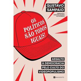 Os Políticos São Todos Iguais! De Gustavo Sampaio