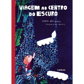 Viagem Ao Centro Do Escuro De David Machado