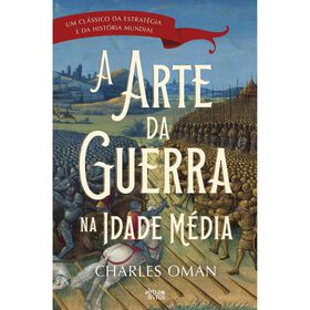 A Arte Da Guerra Na Idade Média De Charles Oman
