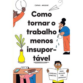 Como Tornar O Trabalho Menos Insuportável De Carina Maggar