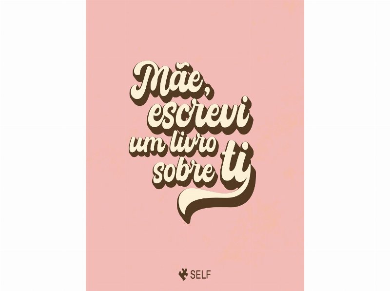 Livro Mãe Escrevi Um Livro Sobre Ti De Self