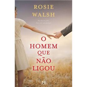 O Homem Que Não Ligou De Rosie Walsh