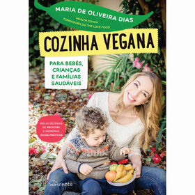 Cozinha Vegana Para Bebés, Crianças E Famílias Saudáveis De Maria Oliveira Dias