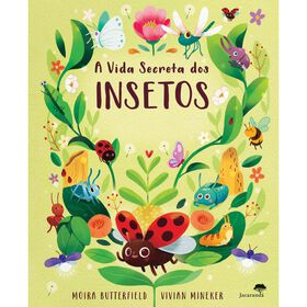 A Vida Secreta Dos Insetos De Moira Butterfield E Vivian Miniker