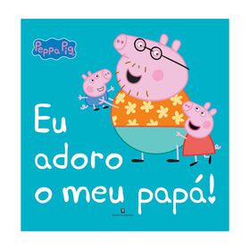 Peppa Pig - Eu Adoro O Meu Papá!